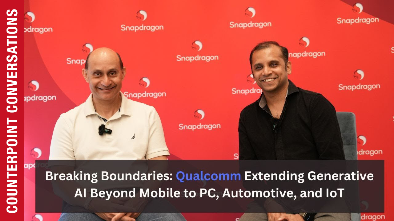 Counterpoint Conversations - Breaking Boundaries - Qualcomm Extending Generative AI Beyond Mobile to PC, Automotive, and IoT