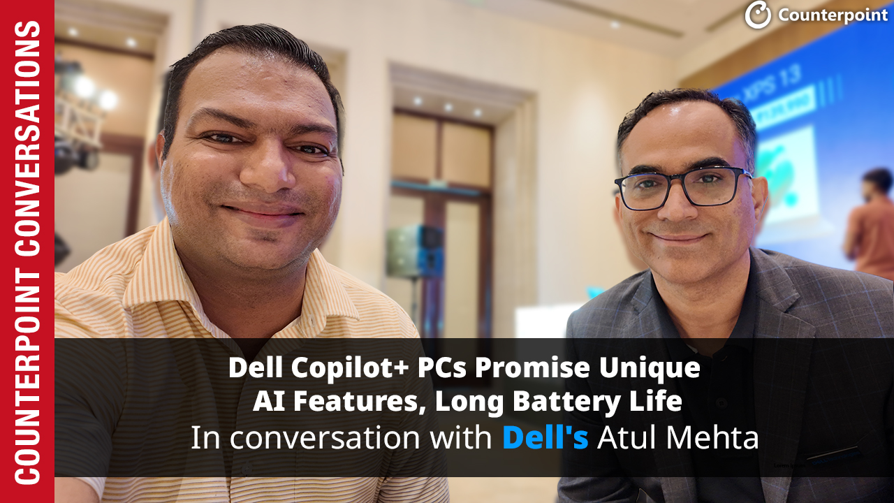 Counterpoint Conversations: Dell Copilot+ PCs Promise Unique AI Features, Long Battery Life