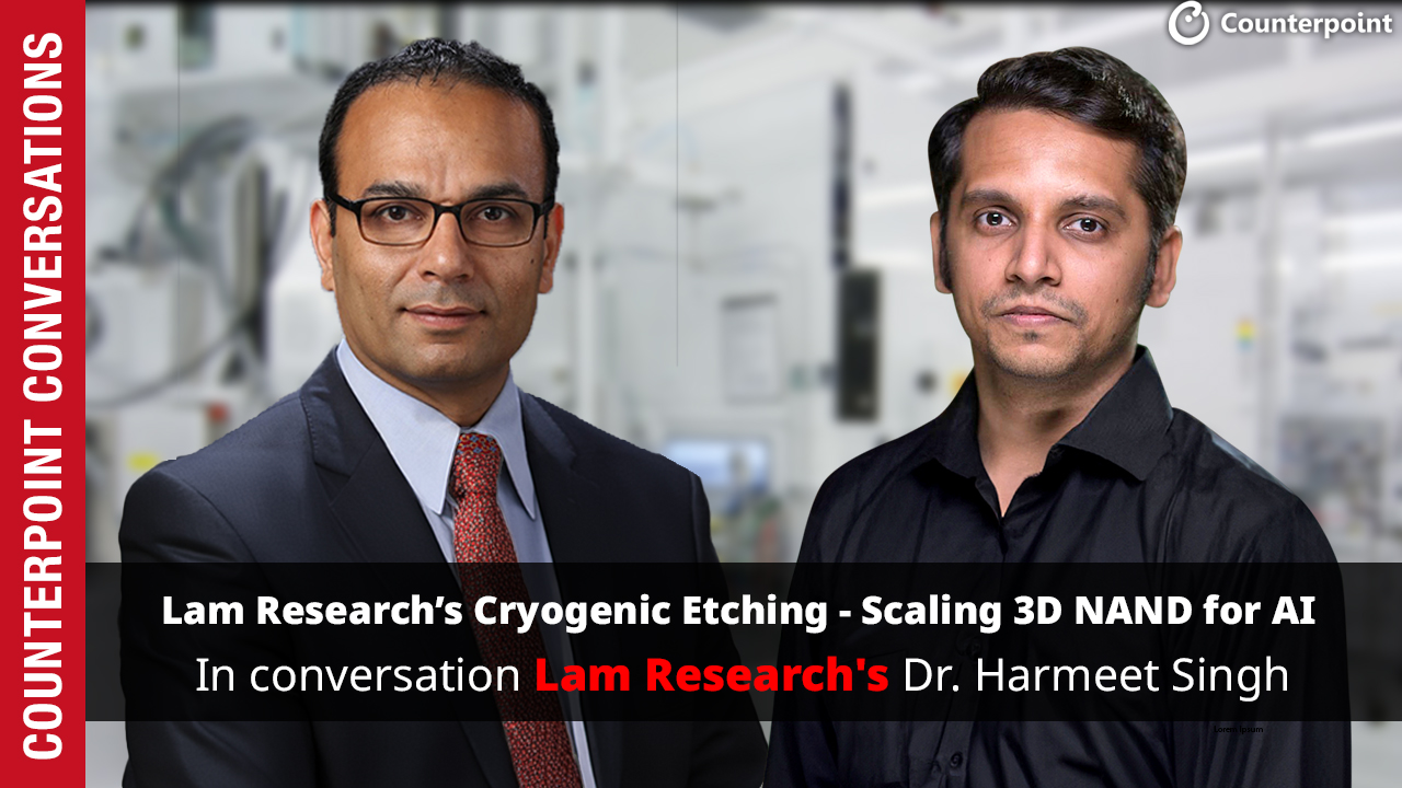 Counterpoint Conversations: Lam Research’s Cryogenic Etching – Scaling 3D NAND for AI